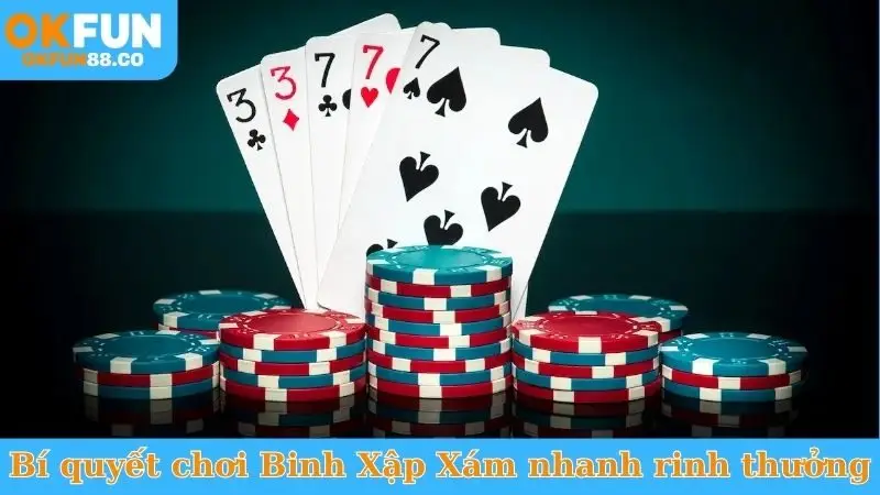 Bí quyết chơi Binh Xập Xám nhanh rinh thưởng
