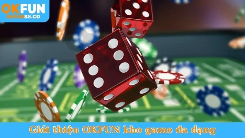 Giới thiệu OKFUN kho game đa dạng
