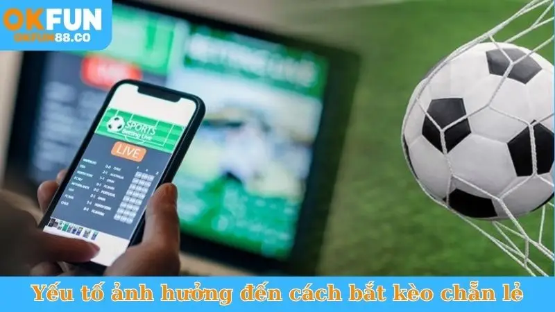 Yếu tố ảnh hưởng đến cách bắt kèo chẵn lẻ